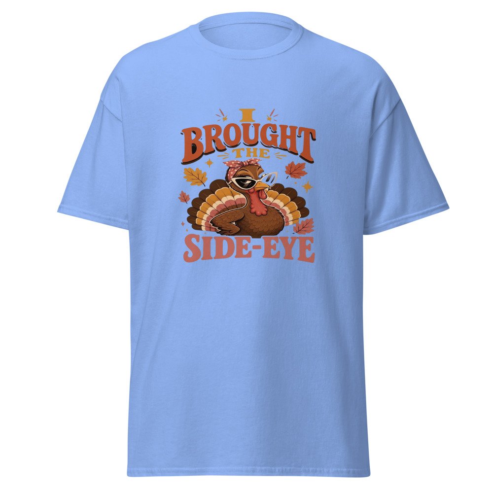 unisex classic tee carolina blue front 6ad79cb9a2e9e.jpg I Brought the Side Eye T-Shirt mockup