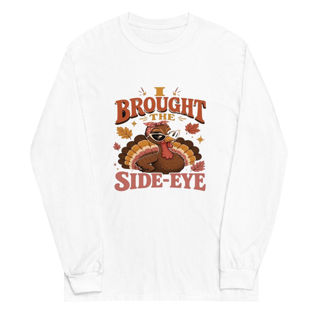 unisex long sleeve shirt white front 6ad79cb9be7fb.jpg I Brought the Side Eye Long-Sleeve mockup